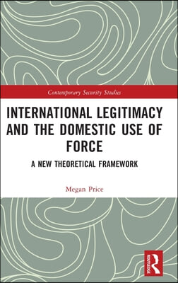 International Legitimacy and the Domestic Use of Force