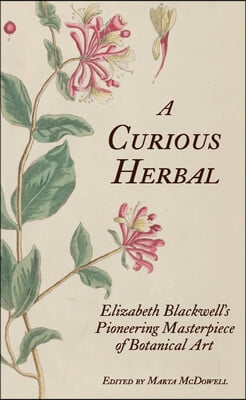 A Curious Herbal: Elizabeth Blackwell&#39;s Pioneering Masterpiece of Botanical Art