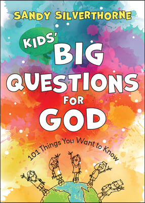 Kids&#39; Big Questions for God: 101 Things You Want to Know