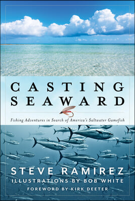 Casting Seaward: Fishing Adventures in Search of America&#39;s Saltwater Gamefish