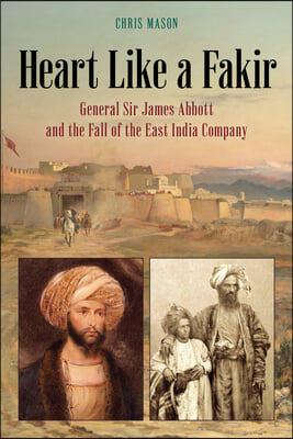 Heart Like a Fakir: General Sir James Abbott and the Fall of the East India Company