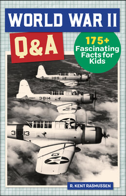 World War II Q&amp;A: 175+ Fascinating Facts for Kids