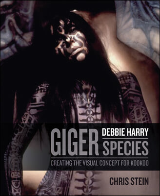 H.R. Giger: Debbie Harry Metamorphosis: Creating the Visual Concept for Kookoo