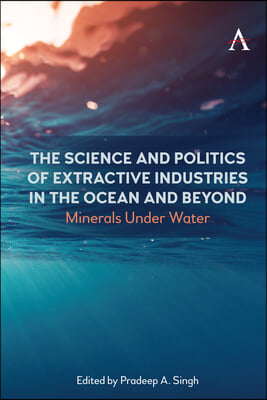 The Science and Politics of Extractive Industries in the Ocean and Beyond: Minerals Under Water