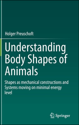Understanding Body Shapes of Animals: Shapes as Mechanical Constructions and Systems Moving on Minimal Energy Level