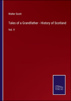 Tales of a Grandfather - History of Scotland: Vol. V