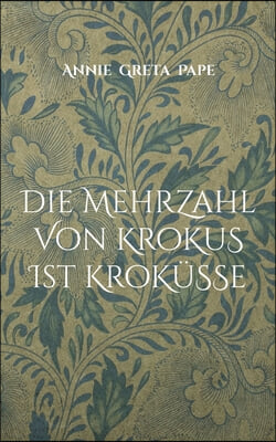 Die Mehrzahl von Krokus ist Krokusse