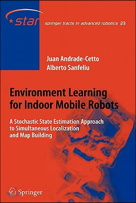 Environment Learning for Indoor Mobile Robots: A Stochastic State Estimation Approach to Simultaneous Localization and Map Building