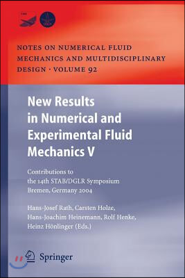 New Results in Numerical and Experimental Fluid Mechanics V: Contributions to the 14th Stab/Dglr Symposium Bremen, Germany 2004