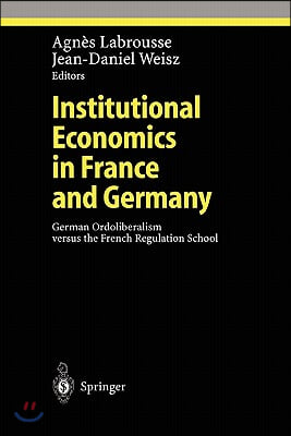 Institutional Economics in France and Germany: German Ordoliberalism Versus the French Regulation School