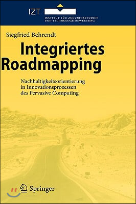 Integriertes Roadmapping: Nachhaltigkeitsorientierung in Innovationsprozessen Des Pervasive Computing