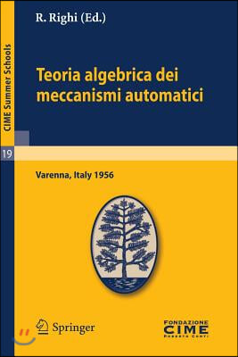 Teoria Algebrica Dei Meccanismi Automatici: Lectures Given at a Summer School of the Centro Internazionale Matematico Estivo (C.I.M.E.) Held in Varenn