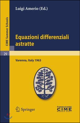 Equazioni Differenziali Astratte: Lectures Given at a Summer School of the Centro Internazionale Matematico Estivo (C.I.M.E.) Held in Varenna (Como),