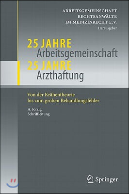25 Jahre Arbeitsgemeinschaft - 25 Jahre Arzthaftung: Von Der Krahentheorie Bis Zum Groben Behandlungsfehler