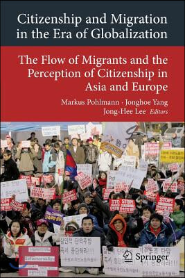 Citizenship and Migration in the Era of Globalization: The Flow of Migrants and the Perception of Citizenship in Asia and Europe