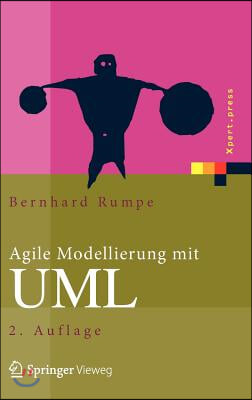 Agile Modellierung Mit UML: Codegenerierung, Testfalle, Refactoring