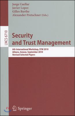 Security and Trust Management: 6th International Workshop, STM 2010, Athens, Greece, September 23-24, 2010, Revised Selected Papers