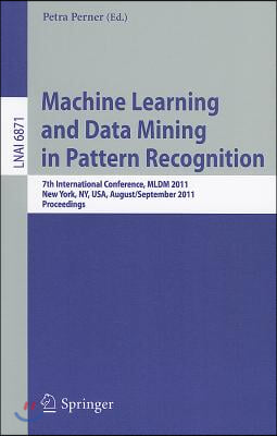 Machine Learning and Data Mining in Pattern Recognition: 7th International Conference, MLDM 2011, New York, Ny, Usa, August 30-September 3, 2011procee