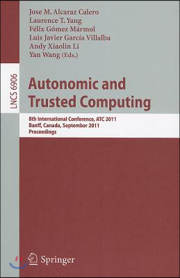 Autonomic and Trusted Computing: 8th International Conference, ATC 2011, Banff, Canada, September 2-4, 2011, Proceedings