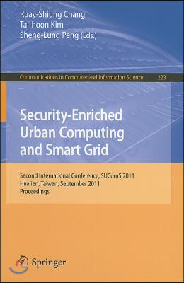 Security-Enriched Urban Computing and Smart Grid: Second International Conference, SUComS 2011, Hualien, Taiwan, September 21-23, 2011, Proceedings