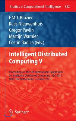 Intelligent Distributed Computing V: Proceedings of the 5th International Symposium on Intelligent Distributed Computing - IDC 2011, Delft, the Nether