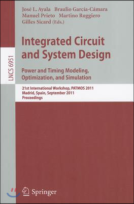 Integrated Circuit and System Design: Power and Timing Modeling, Optimization and Simulation: 21st International Workshop, PATMOS 2011, Madrid, Spain,