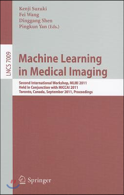 Machine Learning in Medical Imaging: Second International Workshop, MLMI 2011 Held in Conjunction with MICCAI 2011 Toronto, Canada, September 18, 2011