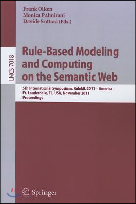 Rule-Based Modeling and Computing on the Semantic Web: 5th International Symposium, Ruleml 2011 - America, Ft. Lauderdale, Fl, Usa, November 3-5, 2011