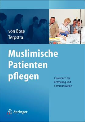 Muslimische Patienten Pflegen: Praxisbuch Fur Betreuung Und Kommunikation