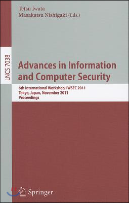 Advances in Information and Computer Security: 6th International Workshop on Security, IWSEC 2011, Tokyo, Japan, November 8-10, 2011. Proceedings