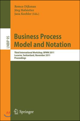 Business Process Model and Notation: Third International Workshop, Bpmn 2011, Lucerne, Switzerland, November 21-22, 2011, Proceedings