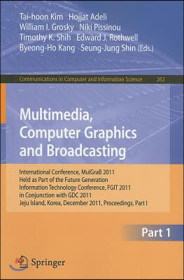 Multimedia, Computer Graphics and Broadcasting: International Conference, MulGraB 2011, Held as Part of the Future Generation Information Technology C