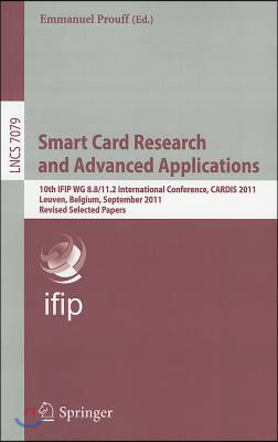 Smart Card Research and Advanced Applications: 10th IFIP WG 8.8/11.2 International Conference, CARDIS 2011, Leuven, Belgium, September 14-16, 2011, Re