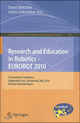Research and Education in Robotics - EUROBOT 2010: International Conference, Rapperswil-Jona, Switzerland, May 27-30, 2010, Revised Selected Papers