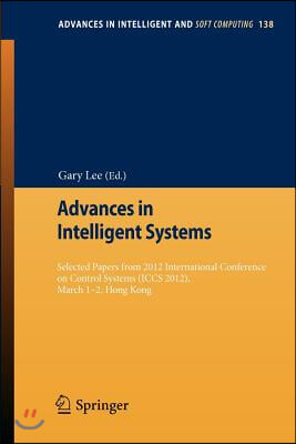 Advances in Intelligent Systems: Selected Papers from 2012 International Conference on Control Systems (Iccs 2012), March 1-2, Hong Kong