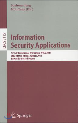 Information Security Applications: 12th International Workshop, WISA 2011, Jeju Island, Korea, August 22-24, 2011. Revised Selected Papers