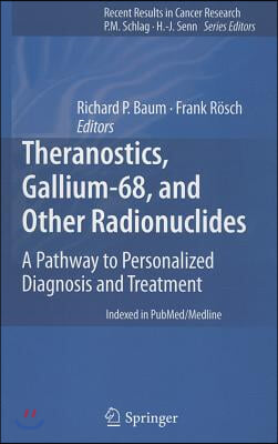 Theranostics, Gallium-68, and Other Radionuclides: A Pathway to Personalized Diagnosis and Treatment