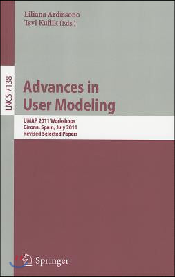 Advances in User Modeling: UMAP 2011 Workshops, Girona, Spain, July 11-15, 2011. Revised Selected Papers