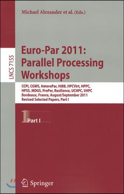 Euro-Par 2011: Parallel Processing Workshops: CCPI, CGWS, HeteroPar, HiBB, HPCVirt, HPPC, HPSS, MDGS, ProPer, Resilience, UCHPC, VHPC, Bordeaux, Franc