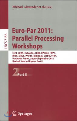 Euro-Par 2011: Parallel Processing Workshops: CCPI, CGWS, HeteroPar, HiBB, HPCVirt, HPPC, HPSS, MDGS, ProPer, Resilience, UCHPC, VHPC, Bordeaux, Franc