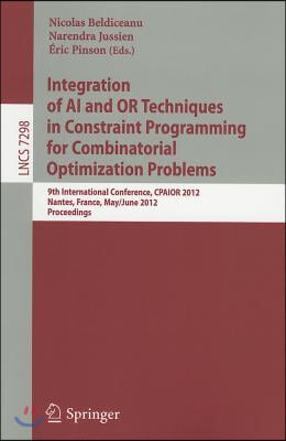 Integration of AI and OR Techniques in Constraint Programming for Combinatorial Optimization Problems: 9th International Conference, CPAIOR 2012, Nant