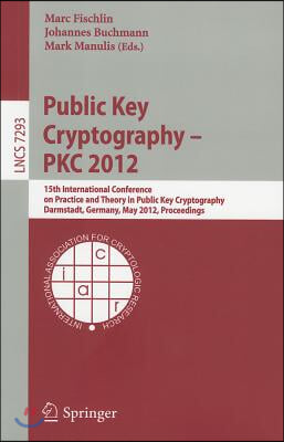 Public Key Cryptography - PKC 2012: 15th International Conference on Practice and Theory in Public Key Cryptography, Darmstadt, Germany, May 21-23, 20