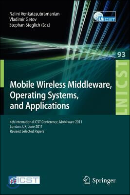 Mobile Wireless Middleware, Operating Systems, and Applications: 4th International Icst Conference, Mobilware 2011, London, Uk, June 22-24, 2011, Revi