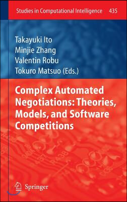 Complex Automated Negotiations: Theories, Models, and Software Competitions