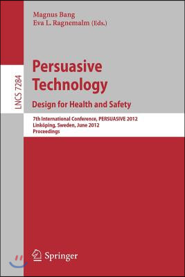 Persuasive Technology: Design for Health and Safety: 7th International Conference on Persuasive Technology, Persuasive 2012, Linkoping, Sweden, June 6