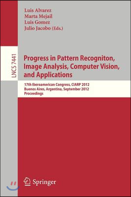 Progress in Pattern Recognition, Image Analysis, Computer Vision, and Applications: 17th Iberoamerican Congress, Ciarp 2012, Buenos Aires, Argentina,