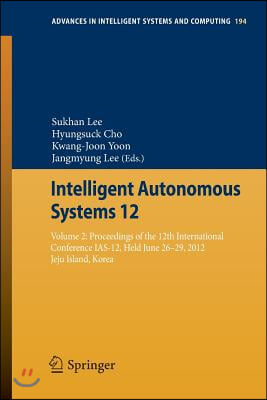 Intelligent Autonomous Systems 12: Volume 2 Proceedings of the 12th International Conference Ias-12, Held June 26-29, 2012, Jeju Island, Korea