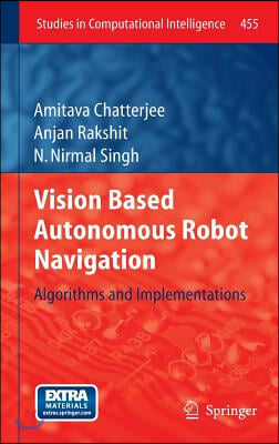 Vision Based Autonomous Robot Navigation: Algorithms and Implementations