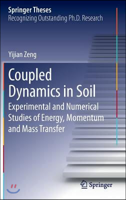 Coupled Dynamics in Soil: Experimental and Numerical Studies of Energy, Momentum and Mass Transfer