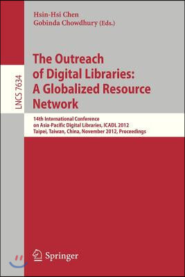 The Outreach of Digital Libraries: A Globalized Resource Network: 14th International Conference on Asia-Pacific Digital Libraries, Icadl 2012, Taipei,